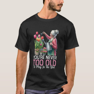 Play in the Dirt Plant Lady Flower Grandma Mum Gar T-Shirt