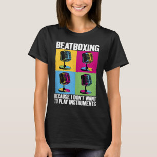 Play Instruments Beatbox Beatboxing Beatboxer Musi T-Shirt