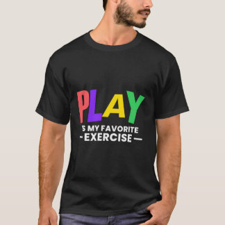 Play Is My Favourite Exercise Mental Health T-Shirt