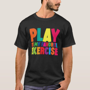 Play Is My Favourite Exercise T-Shirt