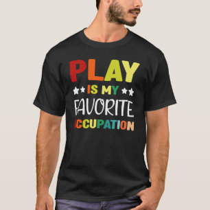 Play Is My Favourite Occupation, Occupational Ther T-Shirt