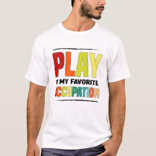Play Is My Favourite Occupation, Occupational Ther T-Shirt