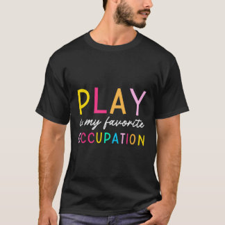 Play Is My Favourite Occupation Ot Occupational Th T-Shirt
