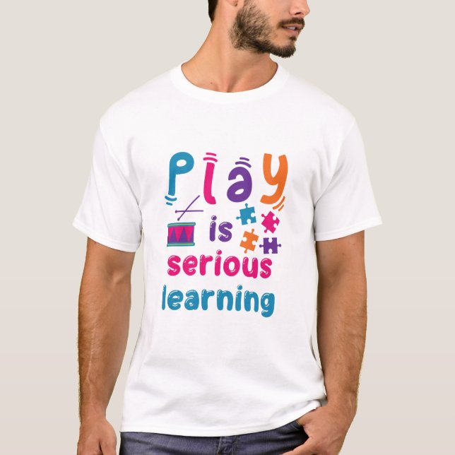 Play Is Serious Learning Daycare Preschool Teacher T-Shirt (Front)