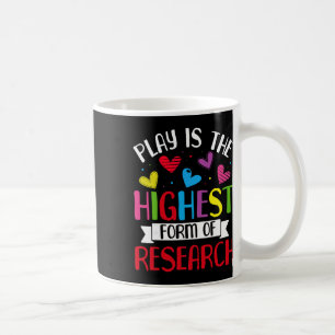 Play Is The Highest Form Of Research - Daycare Tea Coffee Mug