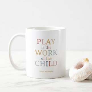 Play is the Work of the Child Maria Montessori Coffee Mug