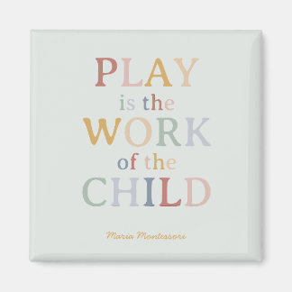 Play is the Work of the Child Maria Montessori Magnet