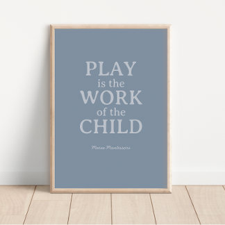 Play is the Work of the Child Maria Montessori Poster