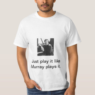 Play it like Murray plays it T-Shirt