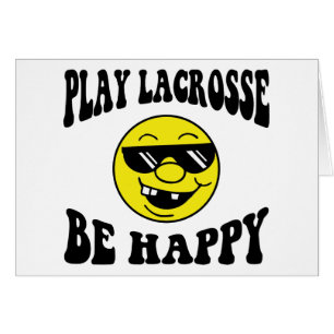 Play Lacrosse Be Happy