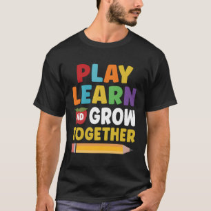 Play Learn And Grow Together Teacher Student Back T-Shirt