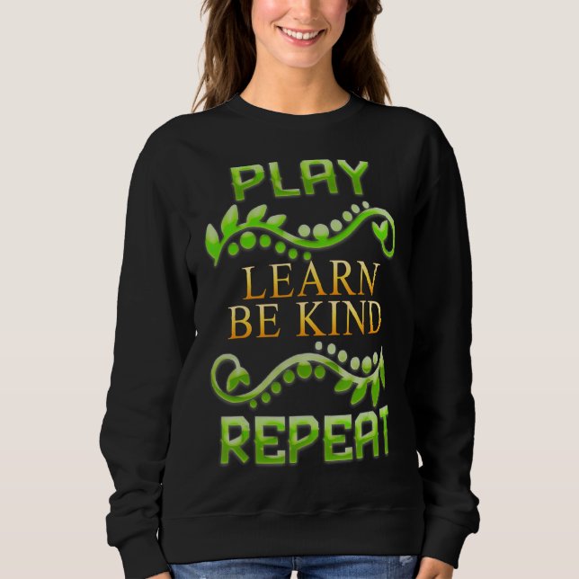 Play Learn Be Kind Repeat Sarcastic Humour Sweatshirt (Front)