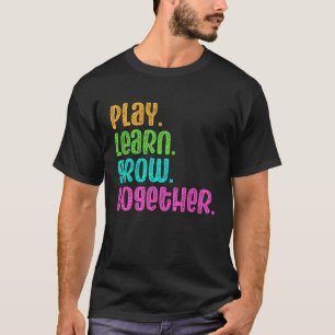 Play Learn Grow Together Daycare Provider Babysit T-Shirt