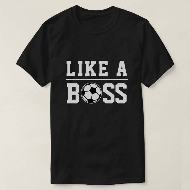Play like a Boss soccer ball sports t shirts (Design Front)