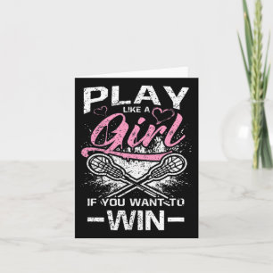 Play Like A Girl Lacrosse If You Want To Win Women Card
