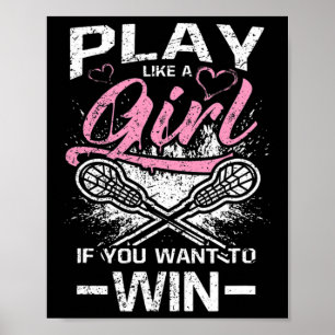 Play Like A Girl Lacrosse If You Want To Win Women Poster