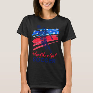 Play Like A Girl Soccer Sport Kids Girl Teen Women T-Shirt