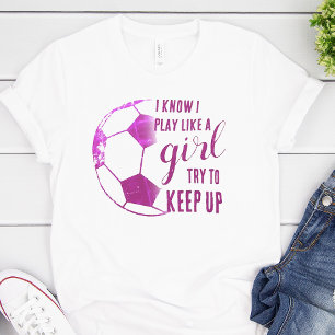 Play Like A Girl Soccer T-Shirt