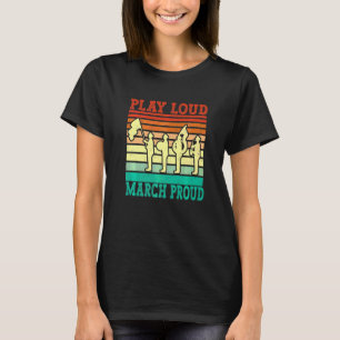 Play Loud  March Proud  Choir And Marching Band T-Shirt