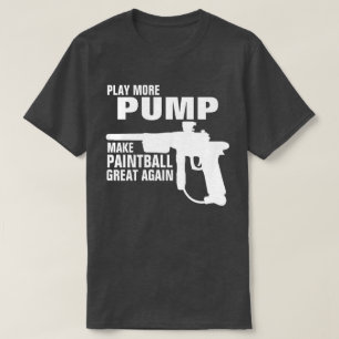 PLAY MORE PUMP MAKE PAINTBALL GREAT AGAIN T-Shirt