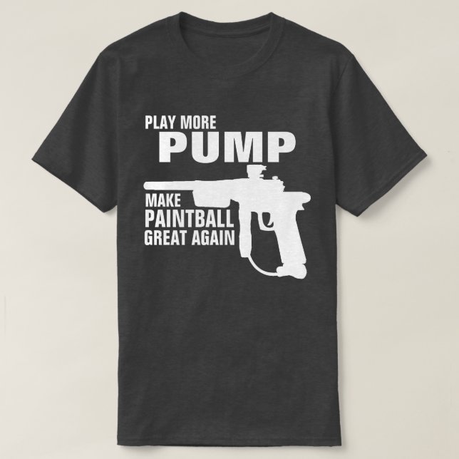 PLAY MORE PUMP MAKE PAINTBALL GREAT AGAIN T-Shirt (Design Front)