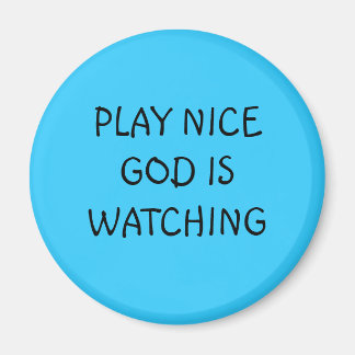PLAY NICE GOD IS WATCHING MAGNET