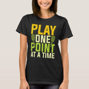 Play One Point At A Time   Tennis Player Motivatio T-Shirt
