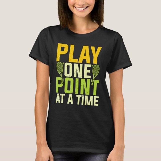 Play One Point At A Time   Tennis Player Motivatio T-Shirt (Front)
