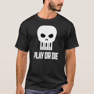 Play or Die with White Type T-Shirt