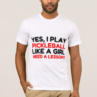 PLAY PICKLEBALL LIKE A GIRL NEED A LESSON T-Shirt