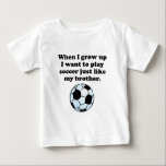 Play Soccer Like My Brother Baby T-Shirt<br><div class="desc">This cute Play Soccer Like My Brother design is a great gift for any baby that has a brother who plays soccer.</div>