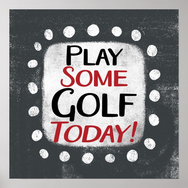 Play Some Golf Today Poster Wall Art (Front)
