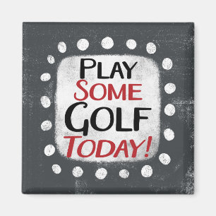 Play Some Golf Today Refrigerator Magnet