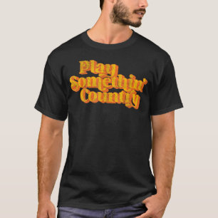 Play Something Country Music Saying Funny 70's T-Shirt