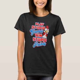 Play Stupid Games Win Stupid Prizes Chicken T-Shirt