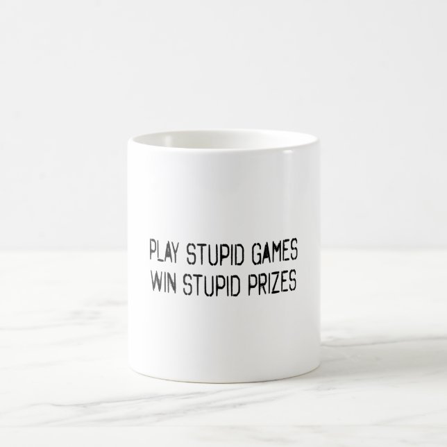 Play stupid games Win stupid prizes Coffee Mug (Center)