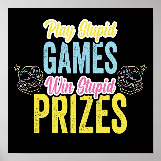 Play stupid games Win stupid prizes Poster (Front)