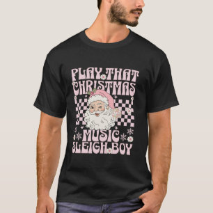 Play That Christmas Music Sleigh Boy Pink Santa Re T-Shirt