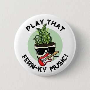 Play That Fern-ky Music Funny Plant Pun 6 Cm Round Badge
