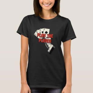 Play the Player Casino Gambler Gambling Bettor Pok T-Shirt