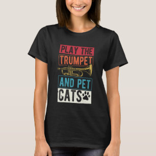 Play The Trumpet and PET Cats Cat Lover Trumpeter T-Shirt