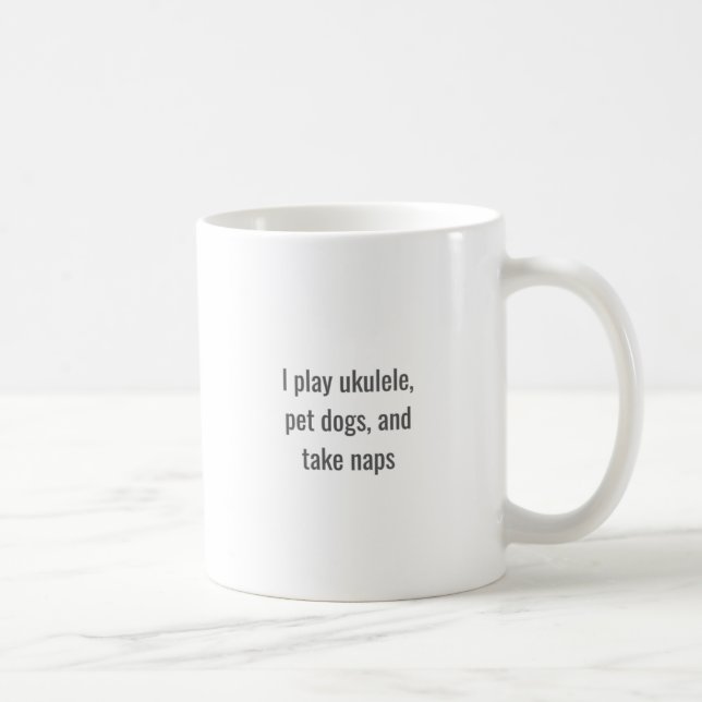 Play Ukulele, Pet Dogs, Take Naps - Mug (Right)
