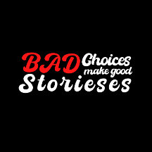 Play with bad choices to make good stories