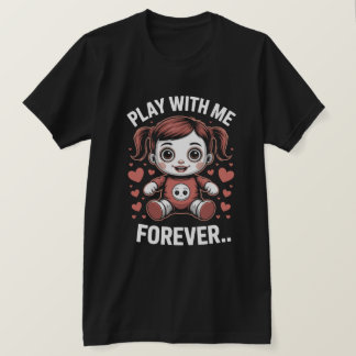 Play With Me Forever Creepy Doll Tee