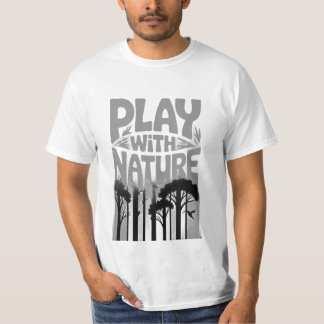 Play With Nature Nature Is the Playground Forest P T-Shirt