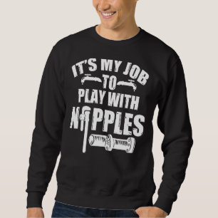 Play With Nipples Plumber + Pipefitter Sweatshirt
