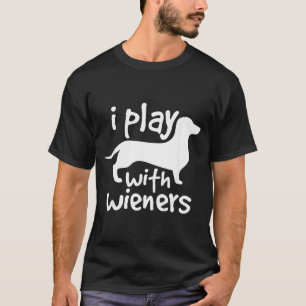 Play With Wieners Funny Dachshunds Weiners Dog Pe T-Shirt
