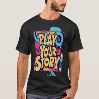 Play Your Story T-Shirt