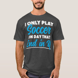 Player Boys Funny Only Play on Day End in Y T-Shirt