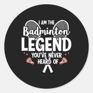 Player Funny I Am The Badminton Legend Youve Never Classic Round Sticker